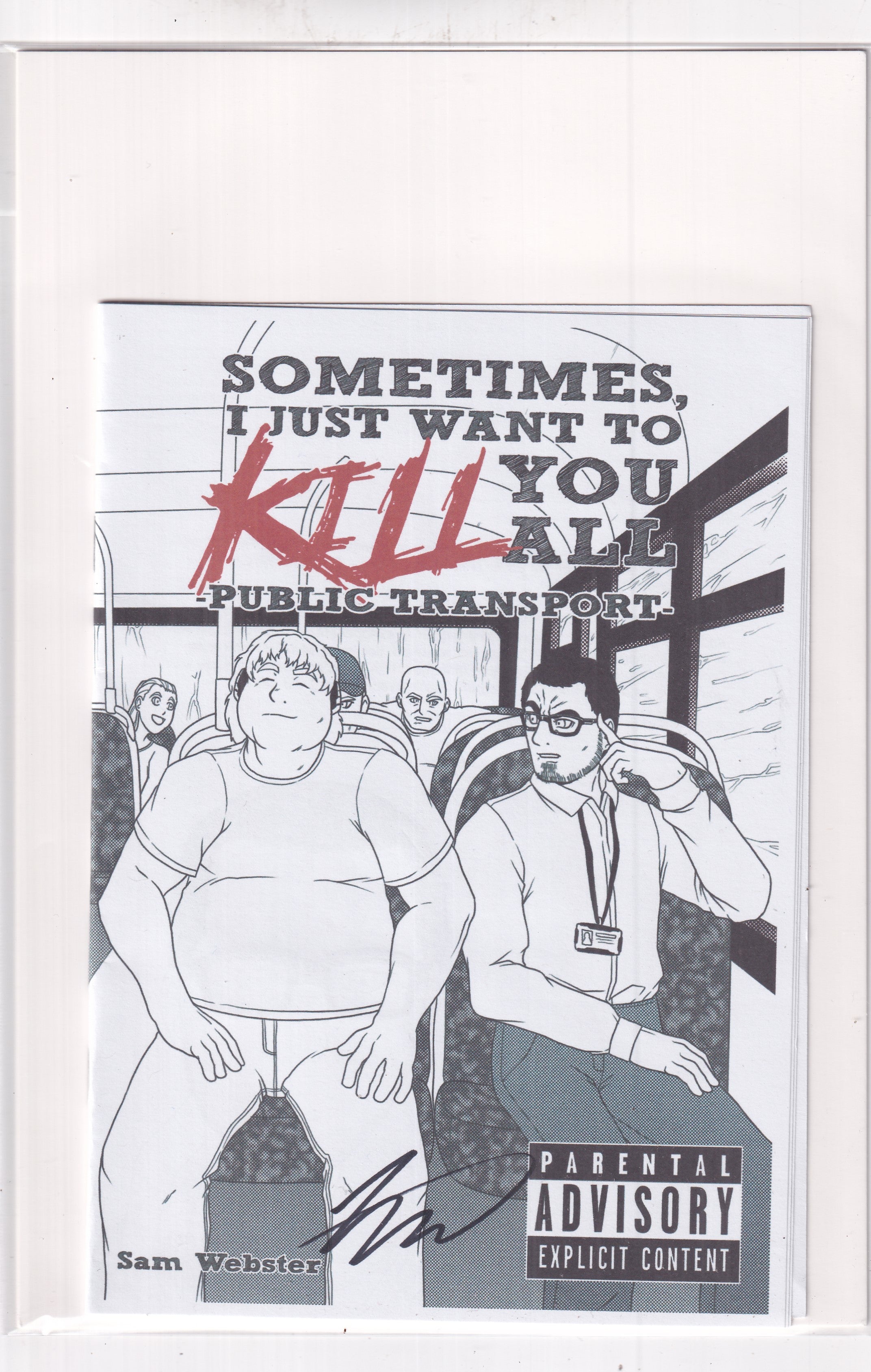 SOMETIMES I JUST WANT TO KILL YOU ALL PUBLIC TRANSPORT SIGNED - Slab City Comics